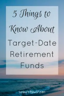 Heard about a target date retirement fund, and want to know more? 5 Things to Know about Target Date Retirement Funds via @sunburntsaver