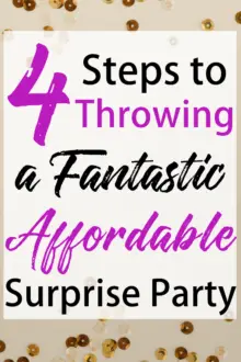 Throwing a surprise party? Here are 4 steps to throwing a fantastic, affordable surprise party that will keep your guests (and you!) happy and full!