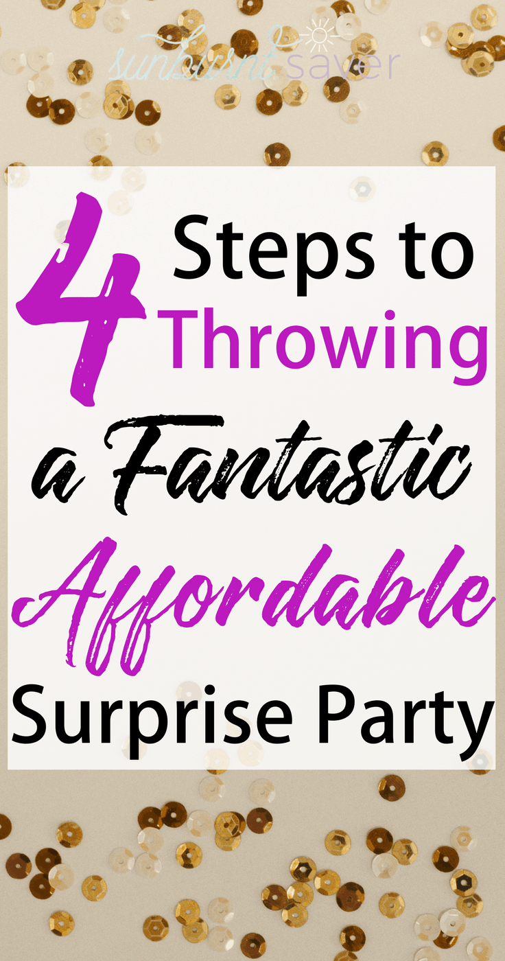 Throwing a surprise party? Here are 4 steps to throwing a fantastic, affordable surprise party that will keep your guests (and you!) happy and full!