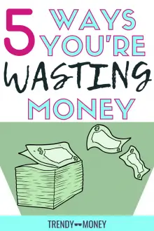 5 Ways you're wasting money